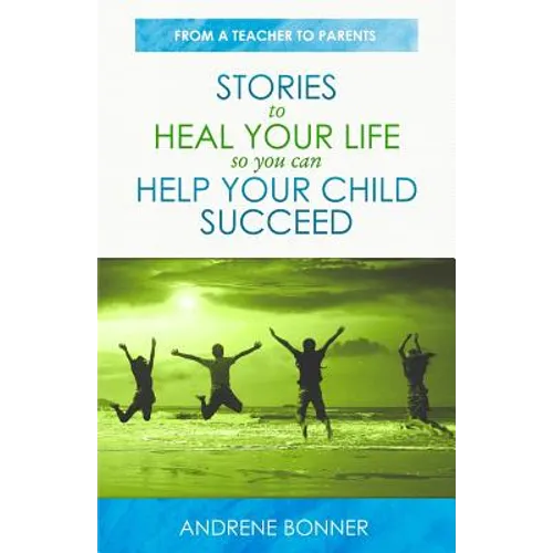 Stories To Heal Your Life So You Can Help Your Child Succeed - Paperback