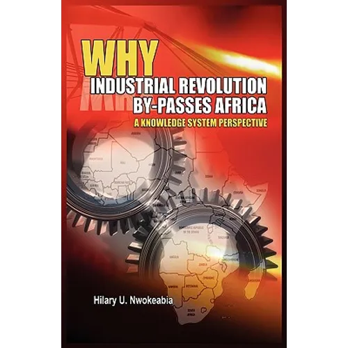 Why Industrial Revolution By-Passes Africa: A Knowledge System Perspective - Hardcover