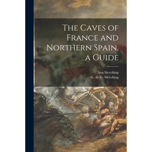 The Caves of France and Northern Spain, a Guide - Paperback