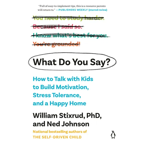 What Do You Say?: How to Talk with Kids to Build Motivation, Stress Tolerance, and a Happy Home - Paperback