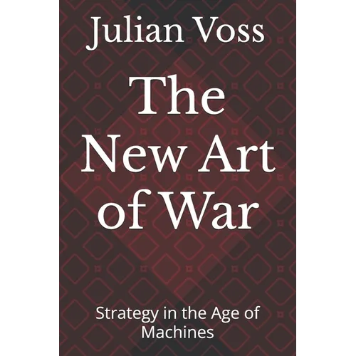 The New Art of War: Strategy in the Age of Machines - Paperback