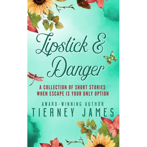 Lipstick and Danger: A Collection of Short Stories When Escape is Your Only Option - Paperback