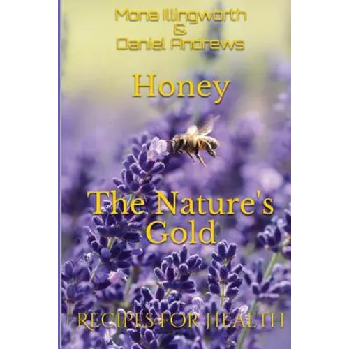 Honey - The Nature's Gold: Recipes for Health - Paperback