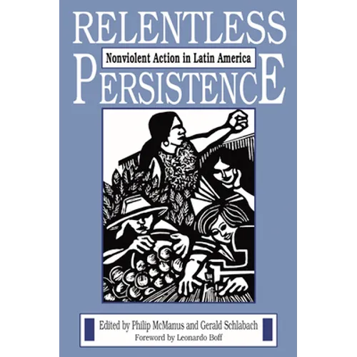 Relentless Persistence: Nonviolent Action in Latin America - Paperback
