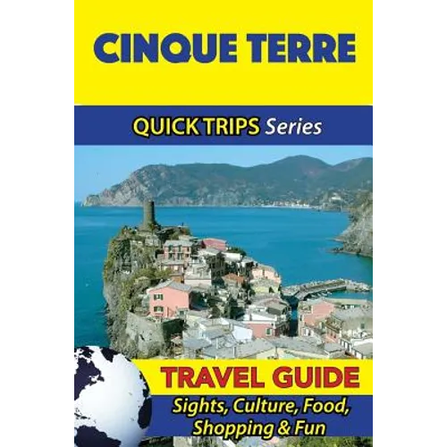 Cinque Terre Travel Guide (Quick Trips Series): Sights, Culture, Food, Shopping & Fun - Paperback