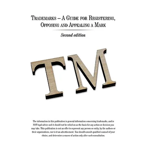 Trademarks - A Guide for Registering, Opposing and Appealing a Mark: Second Edition - Hardcover
