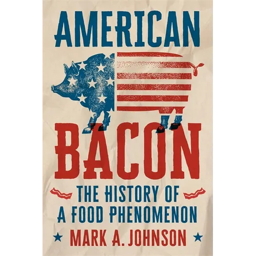 American Bacon: The History of a Food Phenomenon - Hardcover