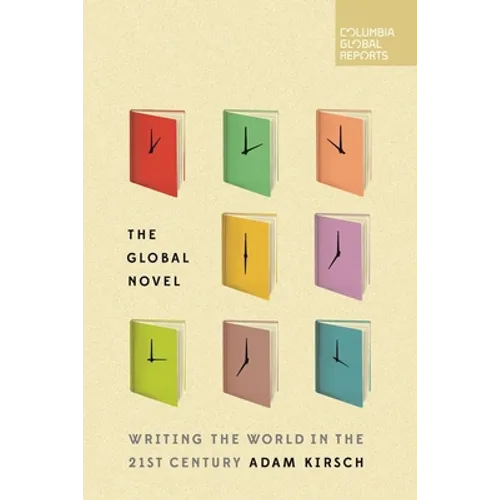 The Global Novel: Writing the World in the 21st Century - Paperback