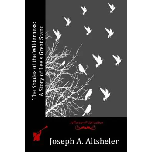 The Shades of the Wilderness: A Story of Lee's Great Stand - Paperback