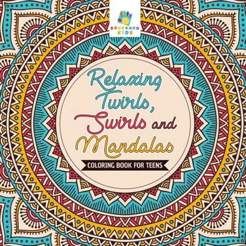Relaxing Twirls, Swirls and Mandalas Coloring Book for Teens - Paperback