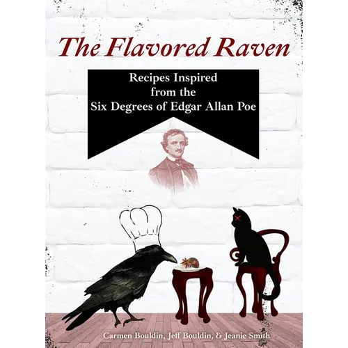 The Flavored Raven: Recipes Inspired from the Six Degrees of Edgar Allan Poe - Hardcover