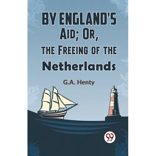 By England's Aid; Or, The Freeing Of The Netherlands - Paperback