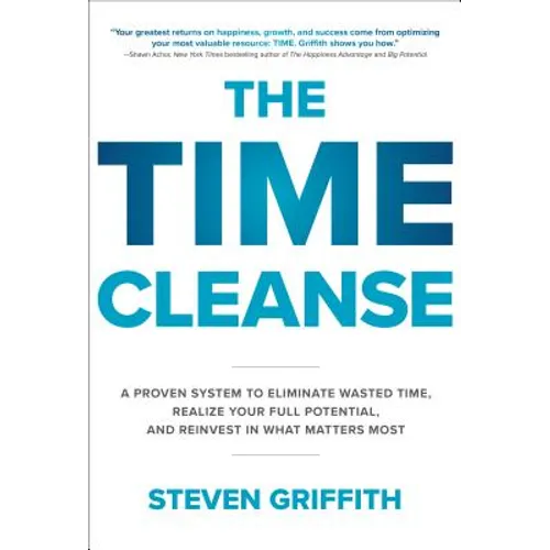 The Time Cleanse: A Proven System to Eliminate Wasted Time, Realize Your Full Potential, and Reinvest in What Matters Most - Hardcover