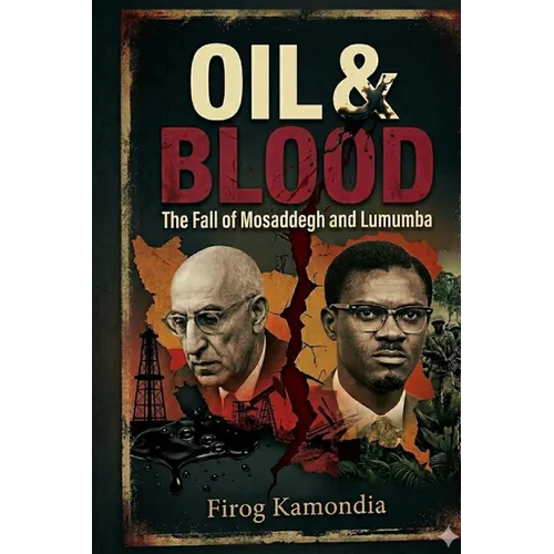 Oil & Blood: The Fall of Mosaddegh and Lumumba - Paperback