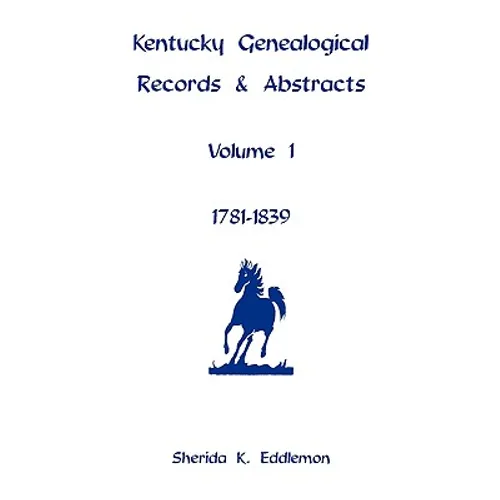 Kentucky Genealogical Records and Abstracts, Volume 1: 1781-1839 - Paperback