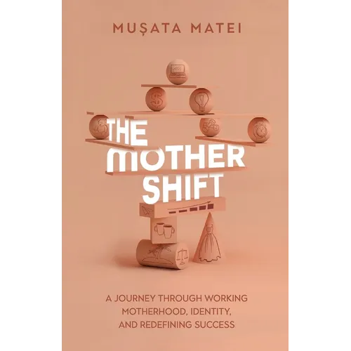The Mother Shift: A journey through working motherhood, identity, and redefining success - Paperback