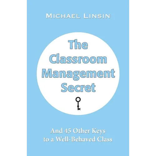 The Classroom Management Secret: And 45 Other Keys to a Well-Behaved Class - Paperback