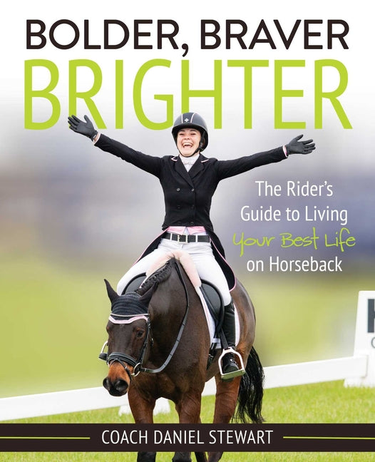 Bolder Braver Brighter: The Rider's Guide to Living Your Best Life on Horseback - Paperback