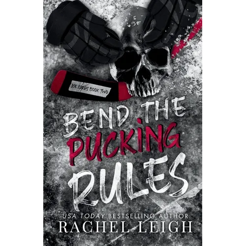 Bend The Pucking Rules: A Dark College Hockey Romance - Paperback