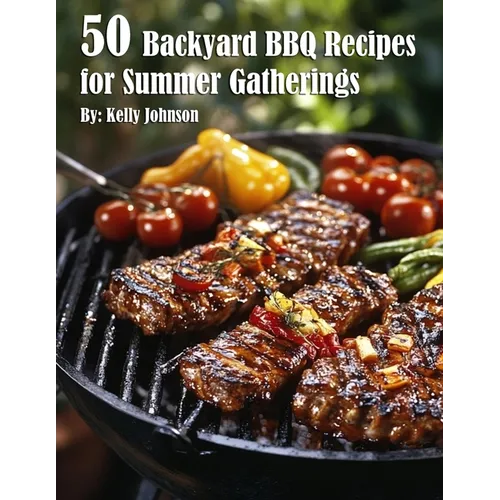 50 Backyard BBQ Recipes for Summer Gatherings - Paperback