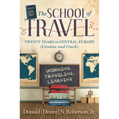 School of Travel: Twenty Years in Central Europe. Working, Traveling, Learning