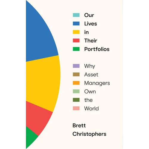 Our Lives in Their Portfolios: Why Asset Managers Own the World - Hardcover