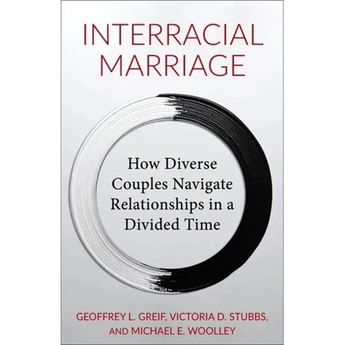 Interracial Marriage: How Diverse Couples Navigate Relationships in a Divided Time - Hardcover