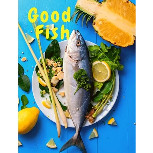 Good Fish: Quick and Simple Fish Recipes to Cook for Everyone, Everywhere - Paperback