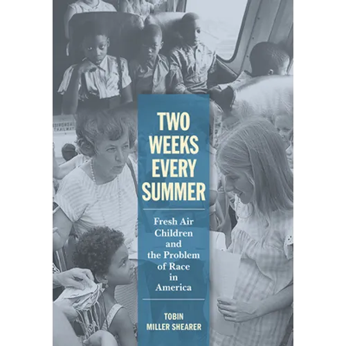 Two Weeks Every Summer: Fresh Air Children and the Problem of Race in America - Hardcover