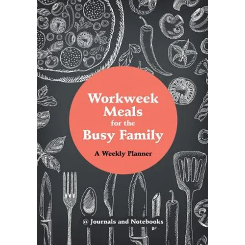 Workweek Meals for the Busy Family: A Weekly Planner - Paperback