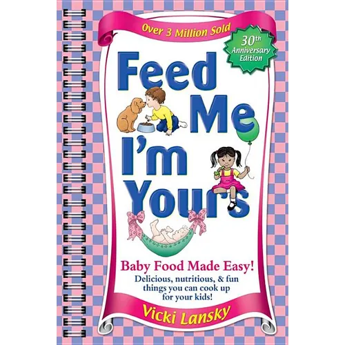 Feed Me I'm Yours: Baby Food Made Easy