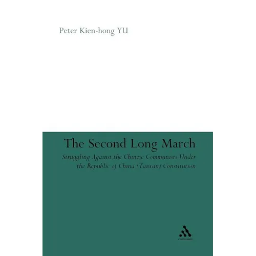 The Second Long March: Struggling Against the Chinese Communists Under the Republic of China (Taiwan) Constitution - Paperback