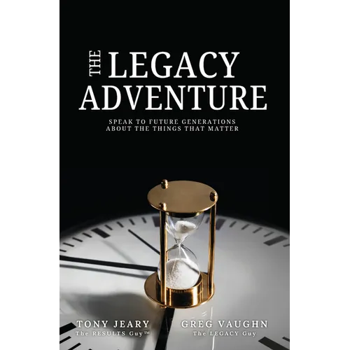 The Legacy Adventure: Speak to Future Generations about the Things That Matter - Paperback