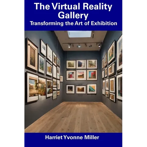 The Virtual Reality Gallery: Transforming the Art of Exhibition - Paperback