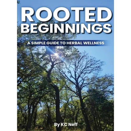 Rooted Beginnings: A simple guide to herbal wellness - Hardcover