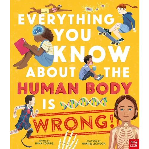 Everything You Know about the Human Body Is Wrong! - Hardcover