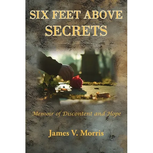 Six Feet Above Secrets: Memoir of Discontent and Hope - Paperback
