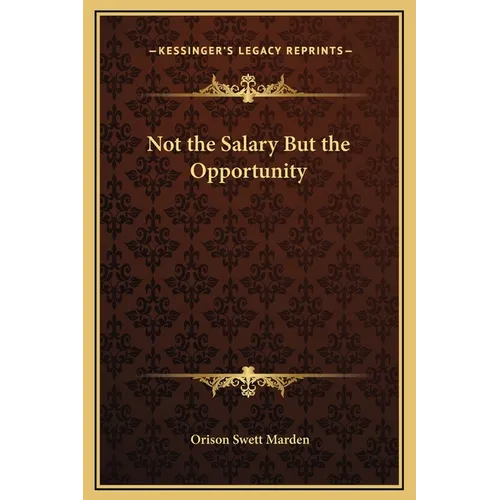 Not the Salary But the Opportunity - Hardcover