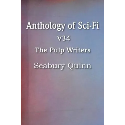 Anthology of Sci-Fi V34, the Pulp Writers - Seabury Quinn - Paperback