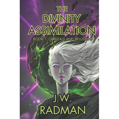 The Divinity Assimilation: Book 1: Of Ideals and Delusion - Paperback