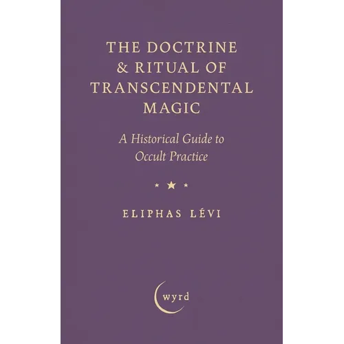The Doctrine & Ritual of Transcendental Magic: A Historical Guide to Occult Practice