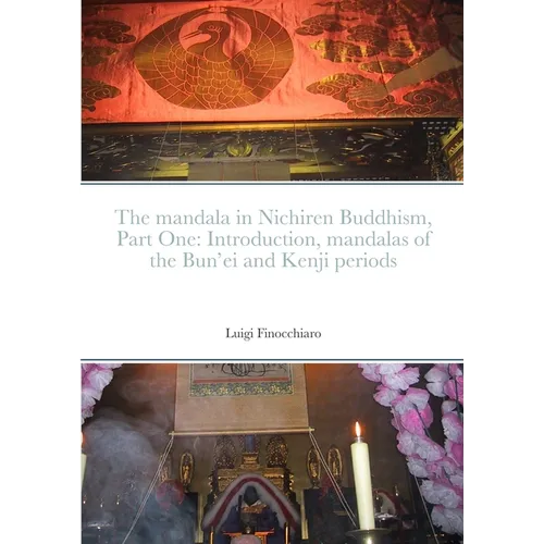 The mandala in Nichiren Buddhism, Part One: Introduction, mandalas of the Bun'ei and Kenji periods (Paperback Edition)