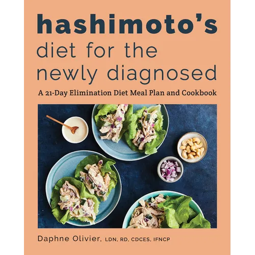Hashimoto's Diet for the Newly Diagnosed: A 21-Day Elimination Diet Meal Plan and Cookbook - Paperback