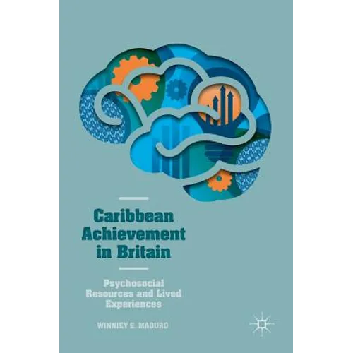 Caribbean Achievement in Britain: Psychosocial Resources and Lived Experiences - Hardcover