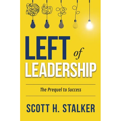 Left of Leadership: The Prequel to Success - Paperback