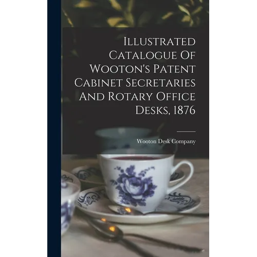 Illustrated Catalogue Of Wooton's Patent Cabinet Secretaries And Rotary Office Desks, 1876 - Hardcover