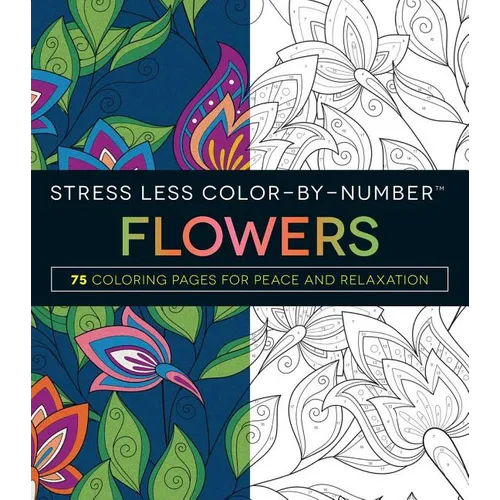 Stress Less Color-By-Number Flowers: 75 Coloring Pages for Peace and Relaxation - Paperback