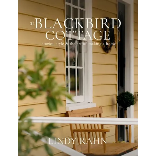 At Blackbird Cottage: Stories, Style & the Art of Making a Home - Hardcover