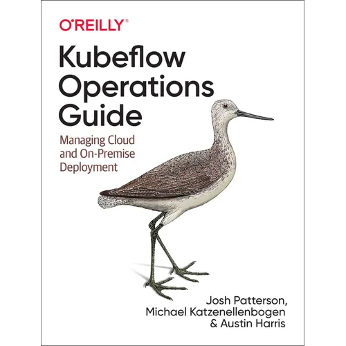 Kubeflow Operations Guide: Managing Cloud and On-Premise Deployment - Paperback