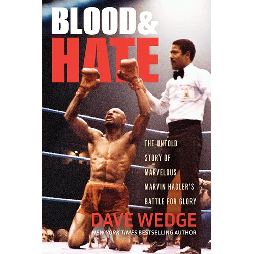 Blood & Hate: The Untold Story of Marvelous Marvin Hagler's Battle for Glory